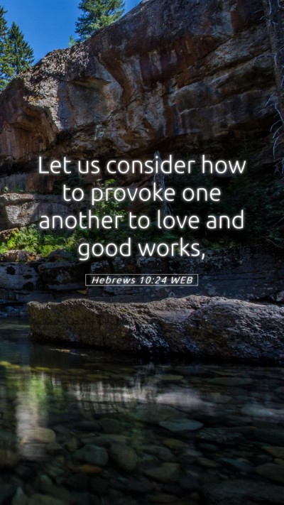 Picture 05 - Hebrews 10:24 WEB Mobile Phone Wallpaper - Let us consider how to provoke one another to - Mobile Bible Verse Wallpaper