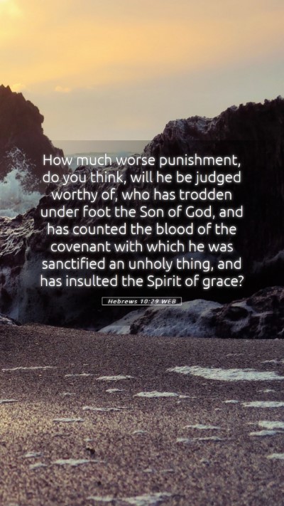 Picture 05 - Hebrews 10:29 WEB Mobile Phone Wallpaper - How much worse punishment, do you think, will he - Mobile Bible Verse Wallpaper