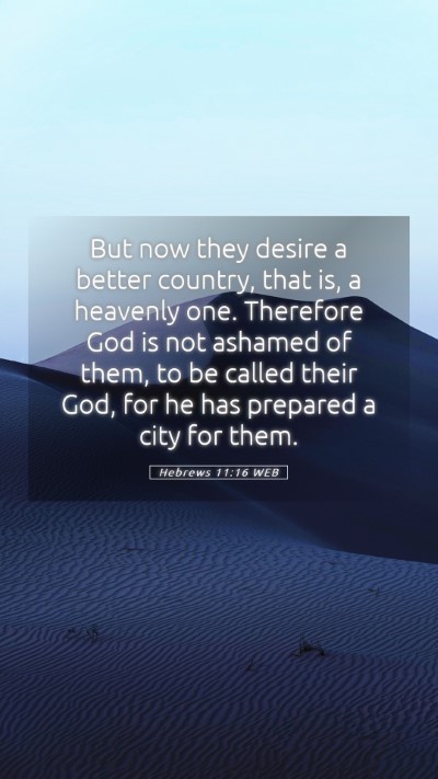 Picture 05 - Hebrews 11:16 WEB Mobile Phone Wallpaper - But now they desire a better country, that is, a - Mobile Bible Verse Wallpaper