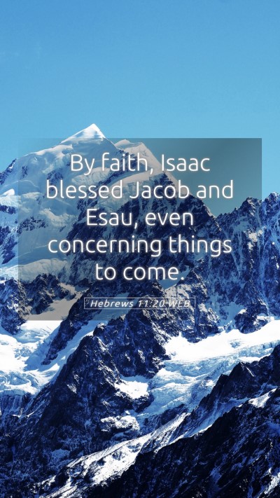 Picture 05 - Hebrews 11:20 WEB Mobile Phone Wallpaper - By faith, Isaac blessed Jacob and Esau, even - Mobile Bible Verse Wallpaper