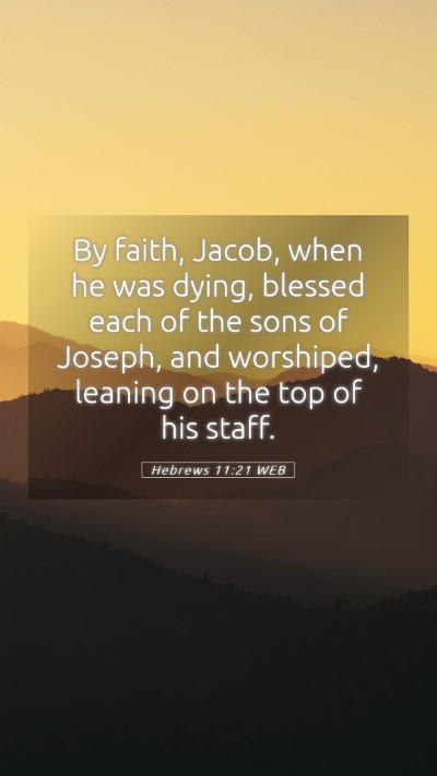 Picture 05 - Hebrews 11:21 WEB Mobile Phone Wallpaper - By faith, Jacob, when he was dying, blessed each - Mobile Bible Verse Wallpaper