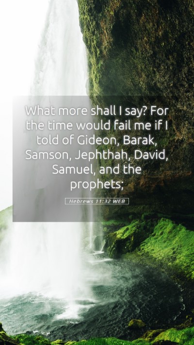 Picture 05 - Hebrews 11:32 WEB Mobile Phone Wallpaper - What more shall I say? For the time would fail me - Mobile Bible Verse Wallpaper