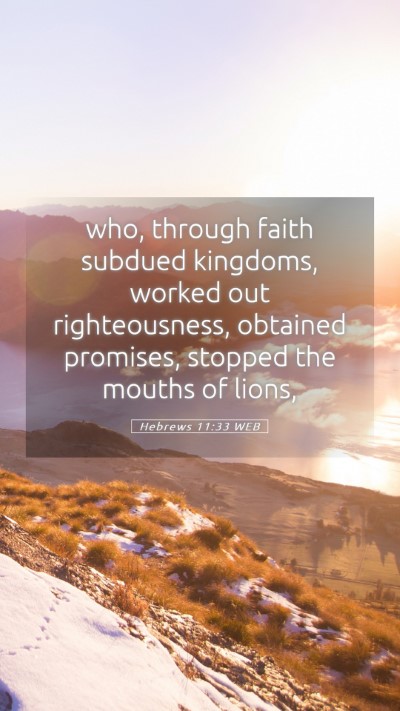 Picture 05 - Hebrews 11:33 WEB Mobile Phone Wallpaper - who, through faith subdued kingdoms, worked out - Mobile Bible Verse Wallpaper