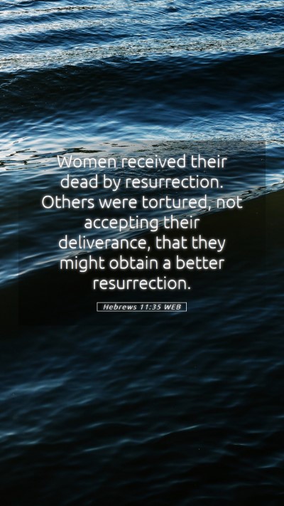 Picture 05 - Hebrews 11:35 WEB Mobile Phone Wallpaper - Women received their dead by resurrection. Others - Mobile Bible Verse Wallpaper