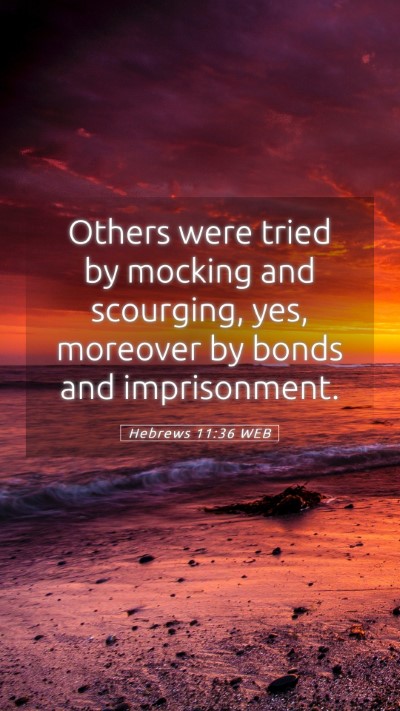 Picture 05 - Hebrews 11:36 WEB Mobile Phone Wallpaper - Others were tried by mocking and scourging, yes, - Mobile Bible Verse Wallpaper