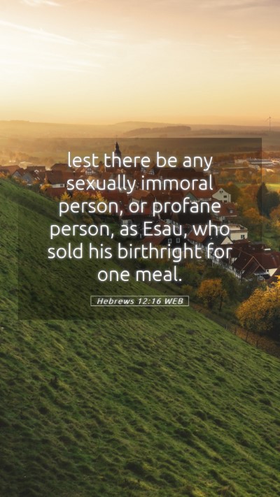 Picture 05 - Hebrews 12:16 WEB Mobile Phone Wallpaper - lest there be any sexually immoral person, or - Mobile Bible Verse Wallpaper