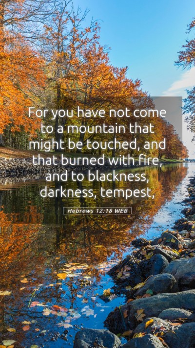 Picture 05 - Hebrews 12:18 WEB Mobile Phone Wallpaper - For you have not come to a mountain that might be - Mobile Bible Verse Wallpaper