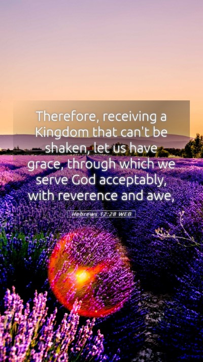 Picture 05 - Hebrews 12:28 WEB Mobile Phone Wallpaper - Therefore, receiving a Kingdom that can't be - Mobile Bible Verse Wallpaper