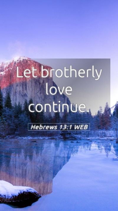 Picture 05 - Hebrews 13:1 WEB Mobile Phone Wallpaper - Let brotherly love - Mobile Bible Verse Wallpaper