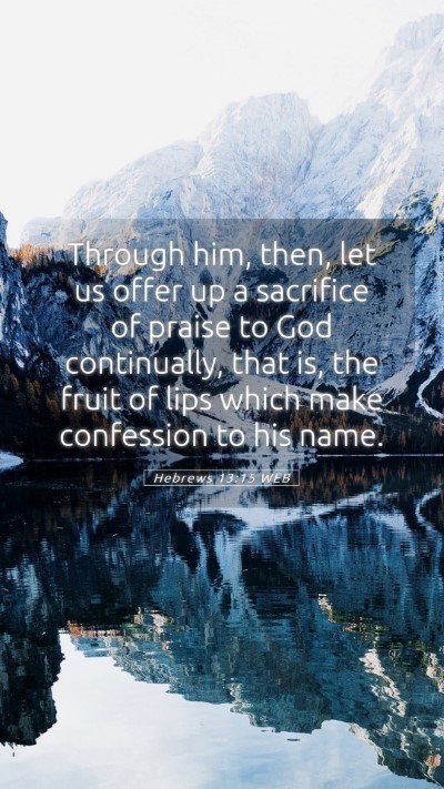 Picture 05 - Hebrews 13:15 WEB Mobile Phone Wallpaper - Through him, then, let us offer up a sacrifice of - Mobile Bible Verse Wallpaper