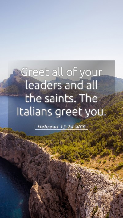 Picture 05 - Hebrews 13:24 WEB Mobile Phone Wallpaper - Greet all of your leaders and all the saints. The - Mobile Bible Verse Wallpaper