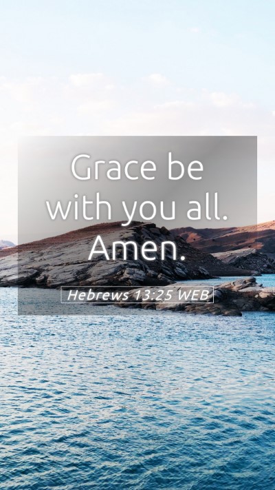 Picture 05 - Hebrews 13:25 WEB Mobile Phone Wallpaper - Grace be with you all. - Mobile Bible Verse Wallpaper
