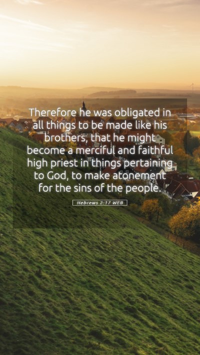 Picture 05 - Hebrews 2:17 WEB Mobile Phone Wallpaper - Therefore he was obligated in all things to be - Mobile Bible Verse Wallpaper