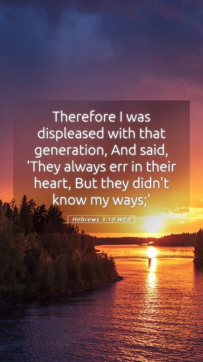 Picture 05 - Hebrews 3:10 WEB Mobile Phone Wallpaper - Therefore I was displeased with that generation, - Mobile Bible Verse Wallpaper