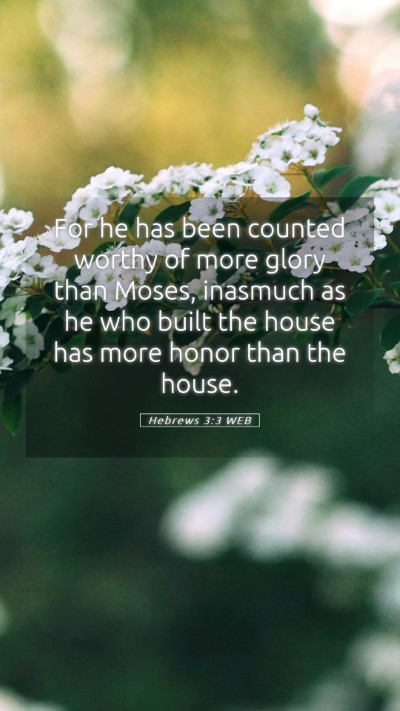 Picture 05 - Hebrews 3:3 WEB Mobile Phone Wallpaper - For he has been counted worthy of more glory than - Mobile Bible Verse Wallpaper