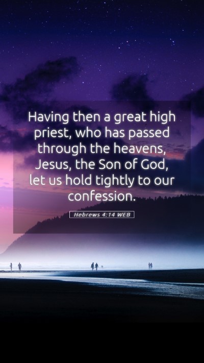 Picture 05 - Hebrews 4:14 WEB Mobile Phone Wallpaper - Having then a great high priest, who has passed - Mobile Bible Verse Wallpaper