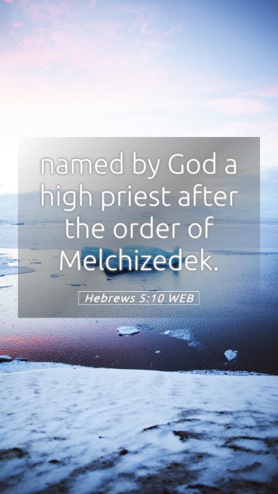 Picture 05 - Hebrews 5:10 WEB Mobile Phone Wallpaper - named by God a high priest after the order of - Mobile Bible Verse Wallpaper