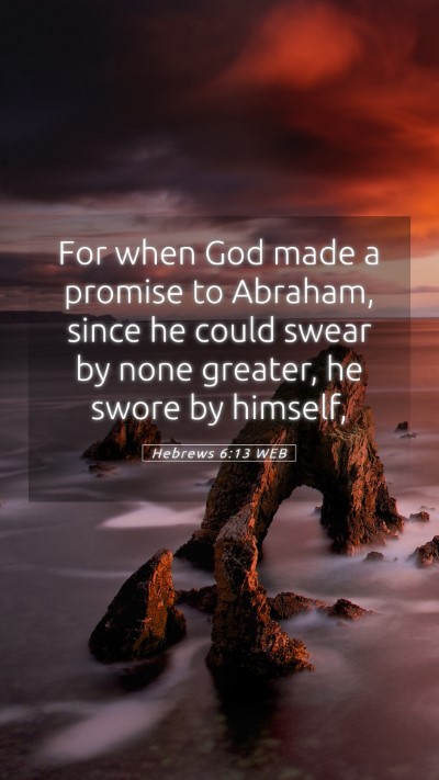 Picture 05 - Hebrews 6:13 WEB Mobile Phone Wallpaper - For when God made a promise to Abraham, since he - Mobile Bible Verse Wallpaper