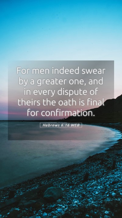 Picture 05 - Hebrews 6:16 WEB Mobile Phone Wallpaper - For men indeed swear by a greater one, and in - Mobile Bible Verse Wallpaper