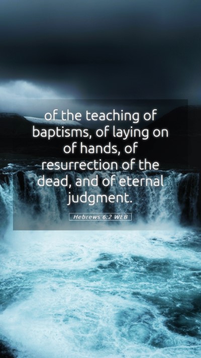 Picture 05 - Hebrews 6:2 WEB Mobile Phone Wallpaper - of the teaching of baptisms, of laying on of - Mobile Bible Verse Wallpaper