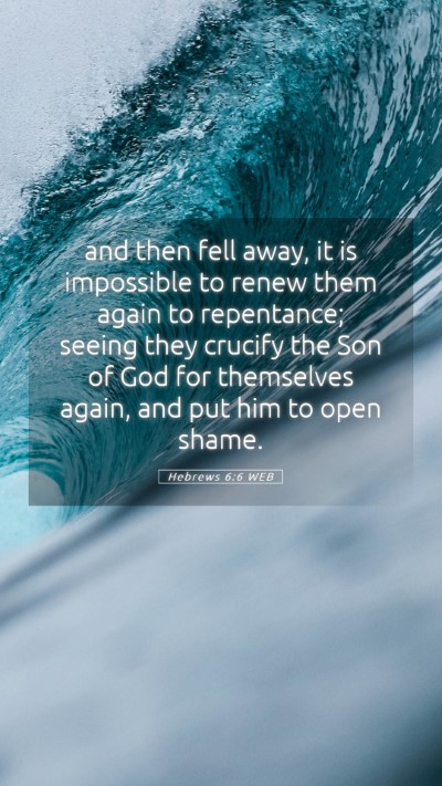 Picture 05 - Hebrews 6:6 WEB Mobile Phone Wallpaper - and then fell away, it is impossible to renew - Mobile Bible Verse Wallpaper