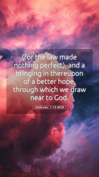 Picture 05 - Hebrews 7:19 WEB Mobile Phone Wallpaper - (for the law made nothing perfect), and a - Mobile Bible Verse Wallpaper
