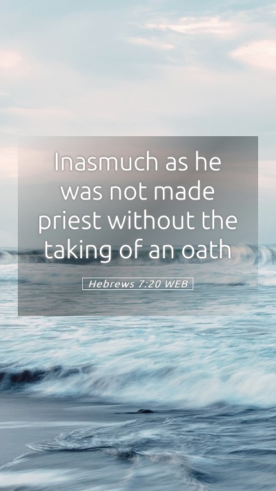 Picture 05 - Hebrews 7:20 WEB Mobile Phone Wallpaper - Inasmuch as he was not made priest without the - Mobile Bible Verse Wallpaper