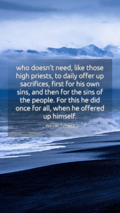 Picture 05 - Hebrews 7:27 WEB Mobile Phone Wallpaper - who doesn't need, like those high priests, to - Mobile Bible Verse Wallpaper