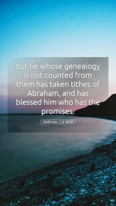 Picture 05 - Hebrews 7:6 WEB Mobile Phone Wallpaper - but he whose genealogy is not counted from them - Mobile Bible Verse Wallpaper