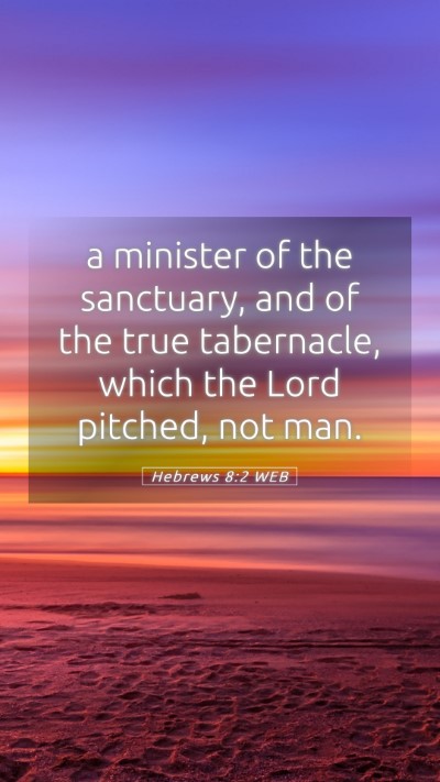 Picture 05 - Hebrews 8:2 WEB Mobile Phone Wallpaper - a minister of the sanctuary, and of the true - Mobile Bible Verse Wallpaper