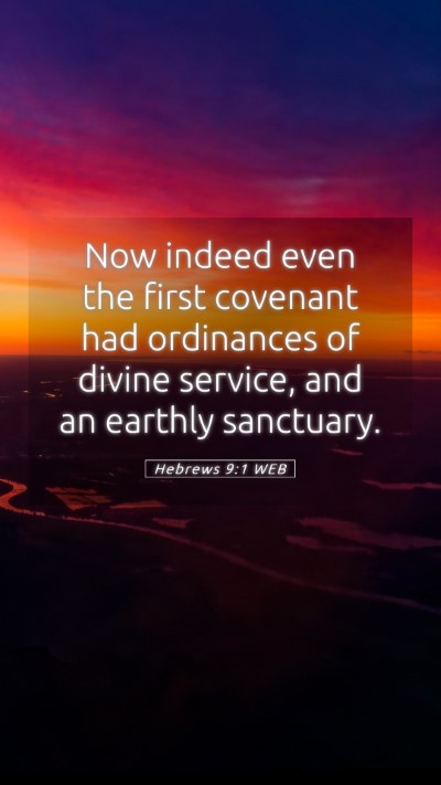 Picture 05 - Hebrews 9:1 WEB Mobile Phone Wallpaper - Now indeed even the first covenant had ordinances - Mobile Bible Verse Wallpaper