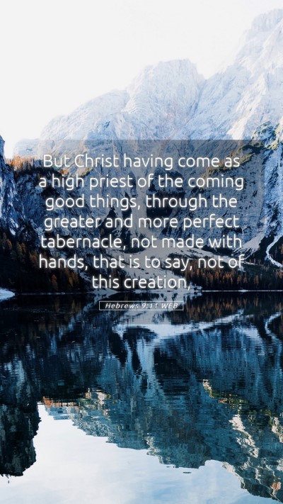 Picture 05 - Hebrews 9:11 WEB Mobile Phone Wallpaper - But Christ having come as a high priest of the - Mobile Bible Verse Wallpaper