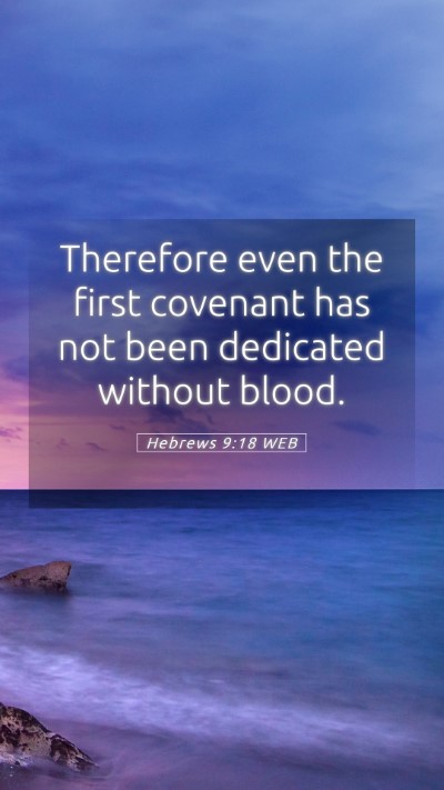 Picture 05 - Hebrews 9:18 WEB Mobile Phone Wallpaper - Therefore even the first covenant has not been - Mobile Bible Verse Wallpaper