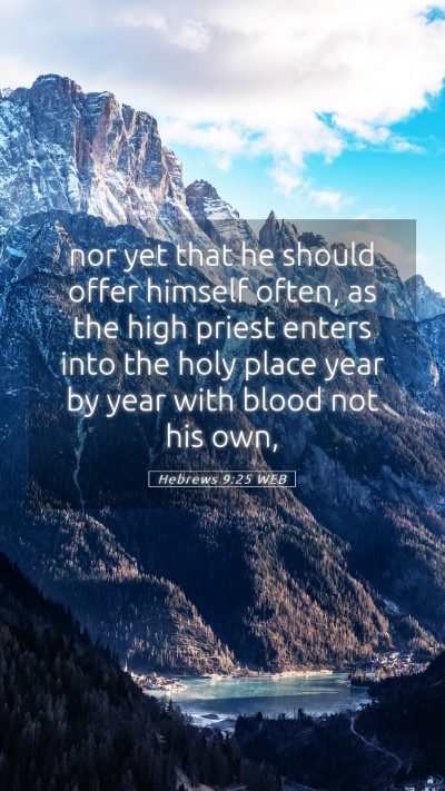 Picture 05 - Hebrews 9:25 WEB Mobile Phone Wallpaper - nor yet that he should offer himself often, as - Mobile Bible Verse Wallpaper