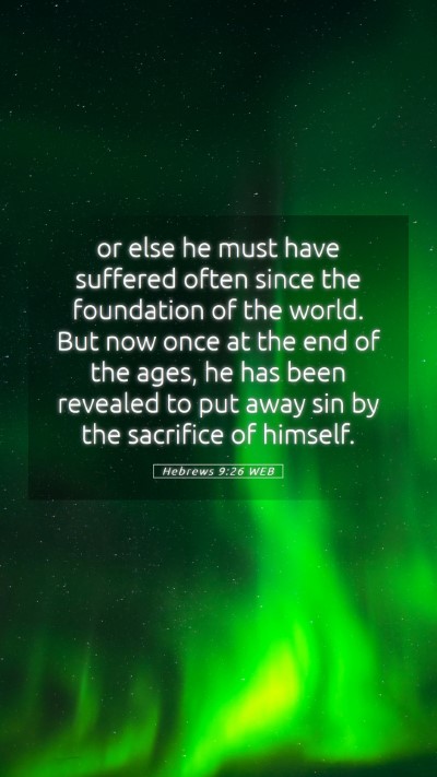 Picture 05 - Hebrews 9:26 WEB Mobile Phone Wallpaper - or else he must have suffered often since the - Mobile Bible Verse Wallpaper