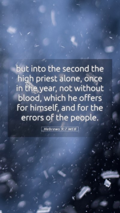 Picture 05 - Hebrews 9:7 WEB Mobile Phone Wallpaper - but into the second the high priest alone, once - Mobile Bible Verse Wallpaper