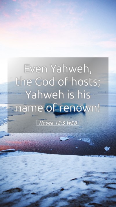 Picture 05 - Hosea 12:5 WEB Mobile Phone Wallpaper - Even Yahweh, the God of hosts; Yahweh is his name - Mobile Bible Verse Wallpaper
