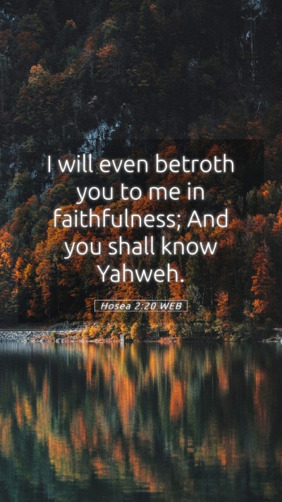 Picture 05 - Hosea 2:20 WEB Mobile Phone Wallpaper - I will even betroth you to me in faithfulness; - Mobile Bible Verse Wallpaper