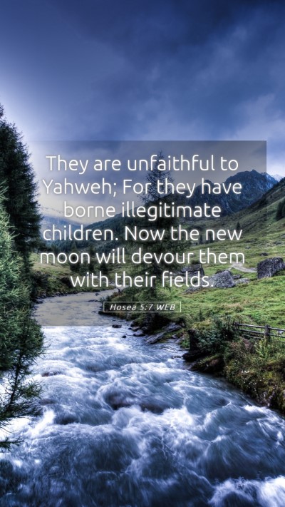 Picture 05 - Hosea 5:7 WEB Mobile Phone Wallpaper - They are unfaithful to Yahweh; For they have - Mobile Bible Verse Wallpaper