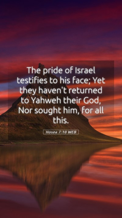 Picture 05 - Hosea 7:10 WEB Mobile Phone Wallpaper - The pride of Israel testifies to his face; Yet - Mobile Bible Verse Wallpaper