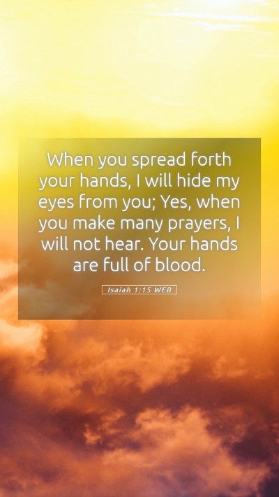 Picture 05 - Isaiah 1:15 WEB Mobile Phone Wallpaper - When you spread forth your hands, I will hide my - Mobile Bible Verse Wallpaper