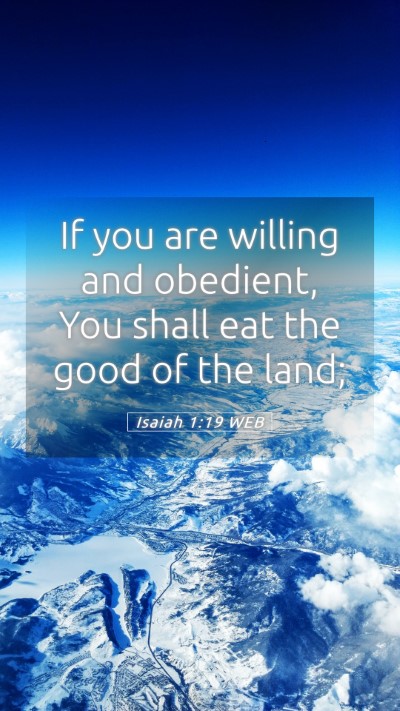 Picture 05 - Isaiah 1:19 WEB Mobile Phone Wallpaper - If you are willing and obedient, You shall eat - Mobile Bible Verse Wallpaper