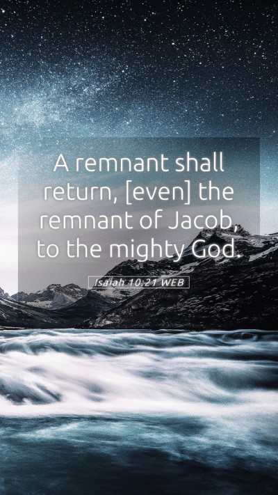Picture 05 - Isaiah 10:21 WEB Mobile Phone Wallpaper - A remnant shall return, [even] the remnant of - Mobile Bible Verse Wallpaper