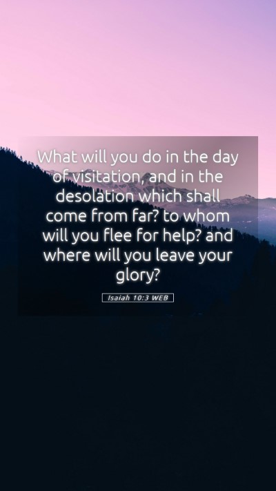 Picture 05 - Isaiah 10:3 WEB Mobile Phone Wallpaper - What will you do in the day of visitation, and in - Mobile Bible Verse Wallpaper