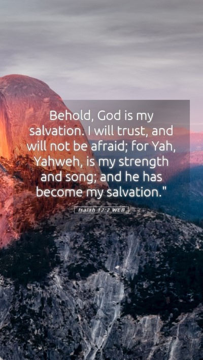 Picture 05 - Isaiah 12:2 WEB Mobile Phone Wallpaper - Behold, God is my salvation. I will trust, and - Mobile Bible Verse Wallpaper