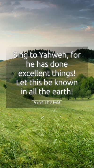 Picture 05 - Isaiah 12:5 WEB Mobile Phone Wallpaper - Sing to Yahweh, for he has done excellent things! - Mobile Bible Verse Wallpaper