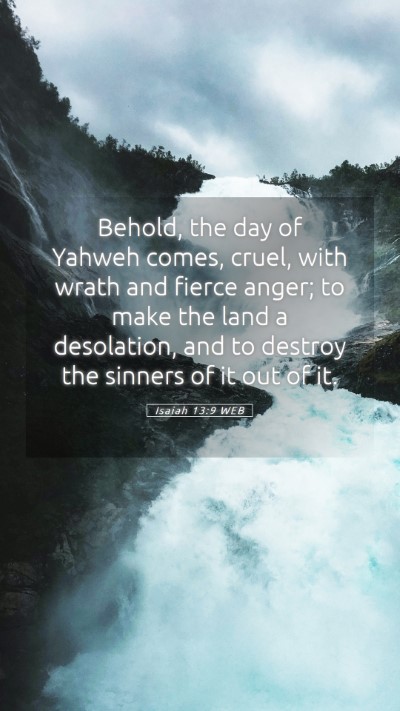 Picture 05 - Isaiah 13:9 WEB Mobile Phone Wallpaper - Behold, the day of Yahweh comes, cruel, with - Mobile Bible Verse Wallpaper