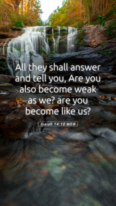 Picture 05 - Isaiah 14:10 WEB Mobile Phone Wallpaper - All they shall answer and tell you, Are you also - Mobile Bible Verse Wallpaper