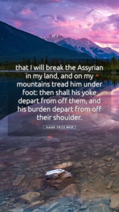 Picture 05 - Isaiah 14:25 WEB Mobile Phone Wallpaper - that I will break the Assyrian in my land, and on - Mobile Bible Verse Wallpaper