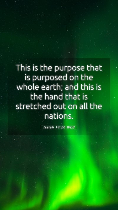 Picture 05 - Isaiah 14:26 WEB Mobile Phone Wallpaper - This is the purpose that is purposed on the whole - Mobile Bible Verse Wallpaper